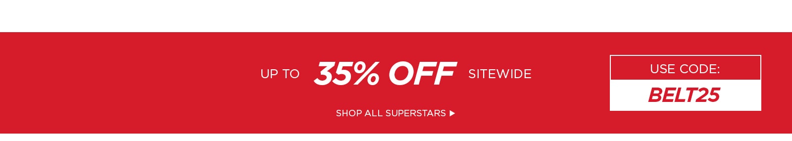 Up to 35% Off Sitewide Use Code BELT25 Shop All Superstars
