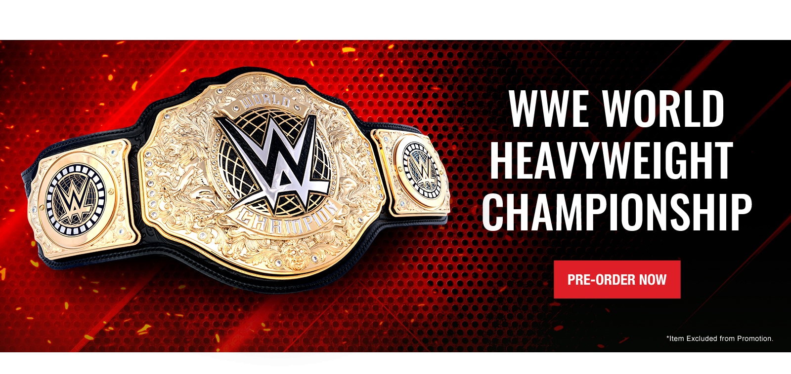 WWE World Heavyweight Championship Pre-Order Now Item Excluded from Promotion