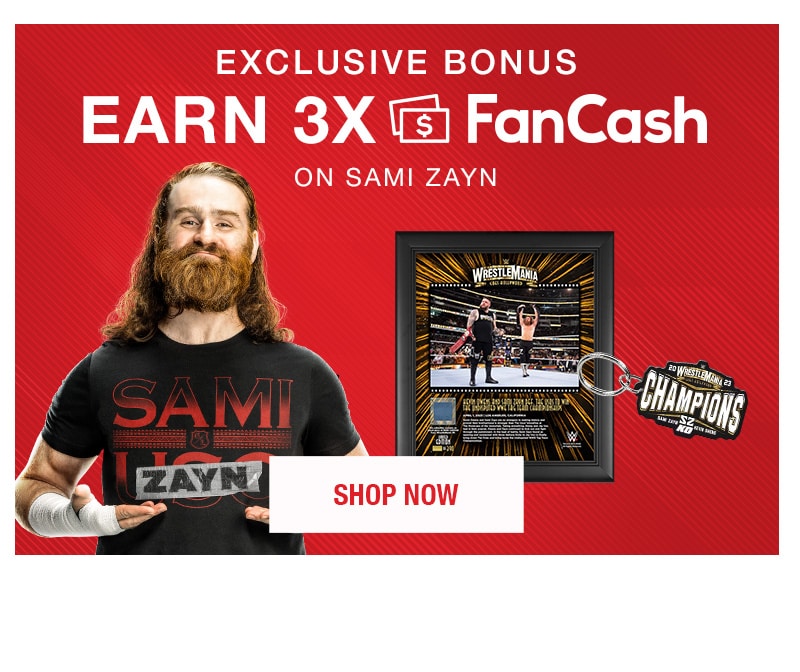 Exclusive Bonus Earn 3x FanCash on Sami Zayn Shop Now